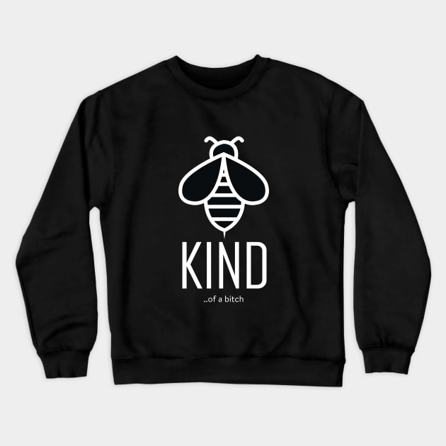 Bee Kind Of A Bitch Funny Sarcastic Quote Crewneck Sweatshirt by Aldrvnd